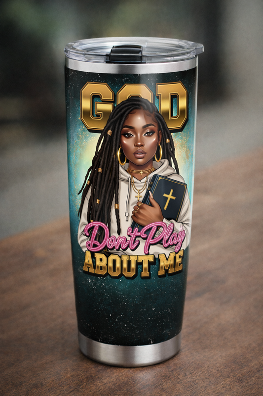 God Don't Play About Me Tumbler PNG + Image PNG